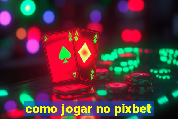 como jogar no pixbet