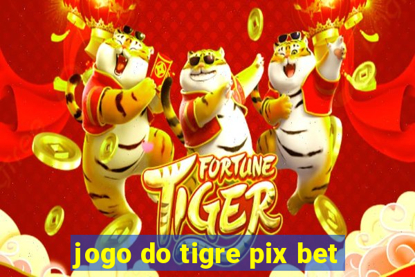 jogo do tigre pix bet