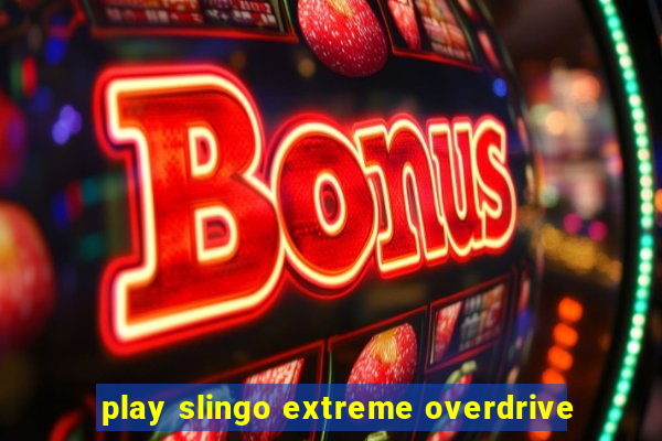 play slingo extreme overdrive