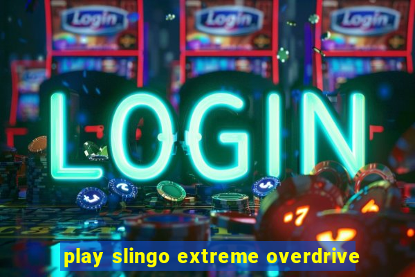 play slingo extreme overdrive