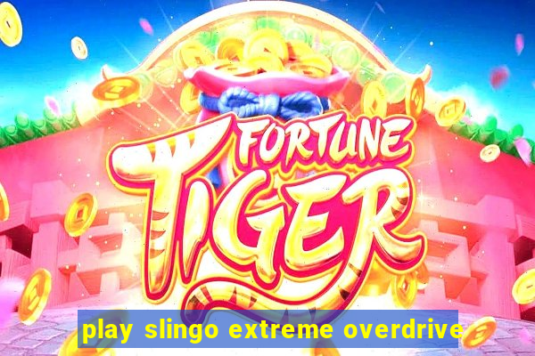 play slingo extreme overdrive