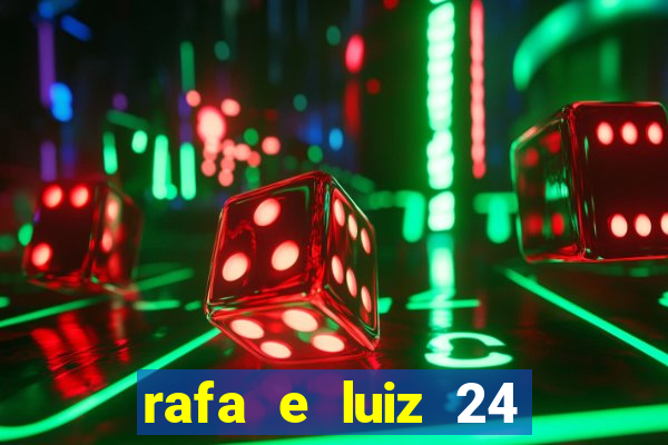 rafa e luiz 24 horas separados