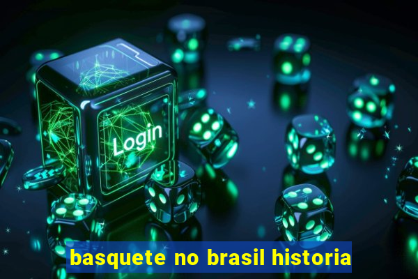 basquete no brasil historia