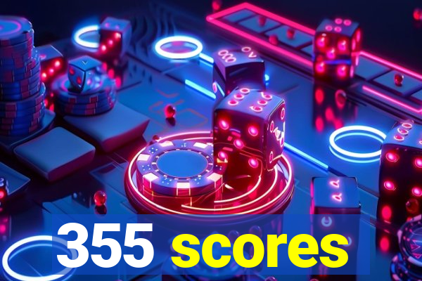 355 scores