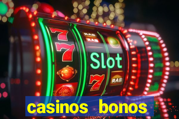 casinos bonos bienvenida gratis sin deposito