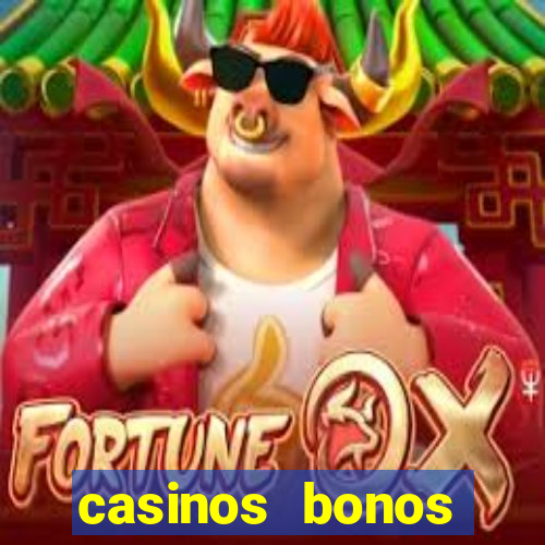 casinos bonos bienvenida gratis sin deposito