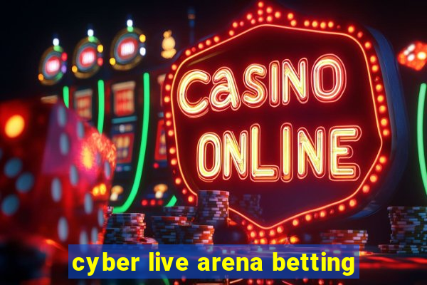 cyber live arena betting