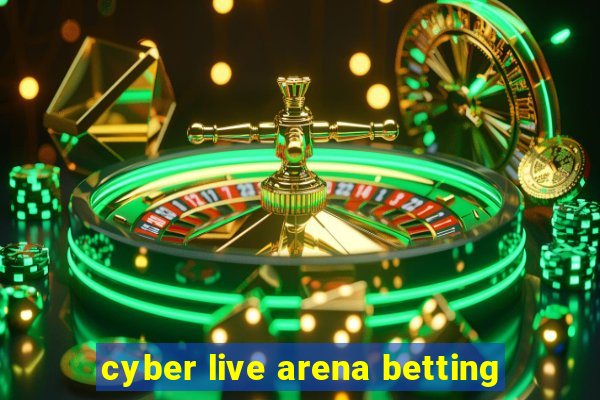 cyber live arena betting