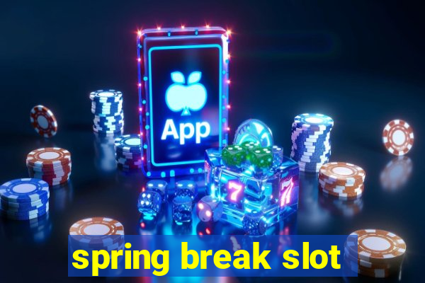 spring break slot