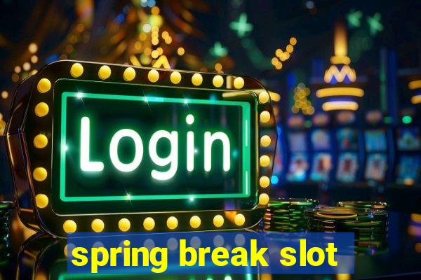 spring break slot