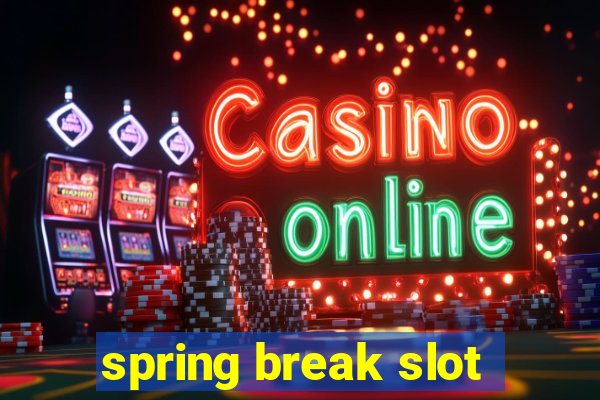 spring break slot