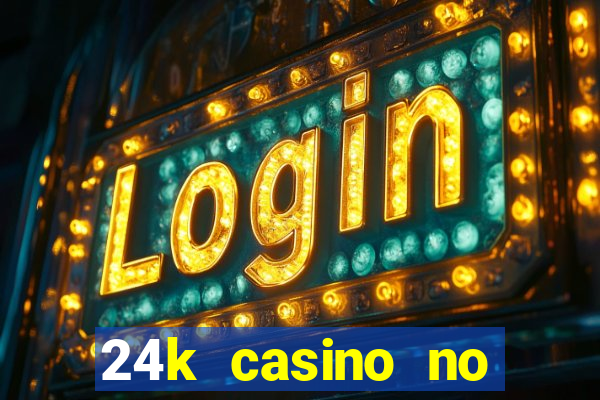 24k casino no deposit bonus codes