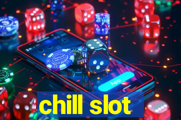 chill slot