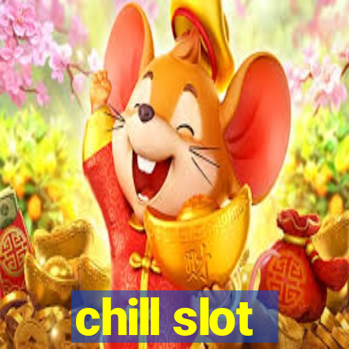 chill slot