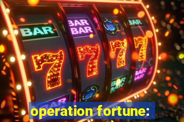 operation fortune: