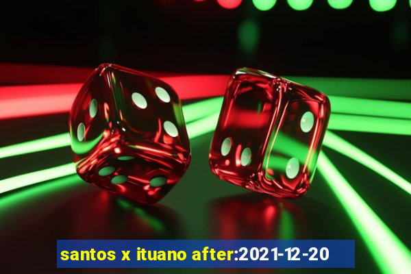 santos x ituano after:2021-12-20