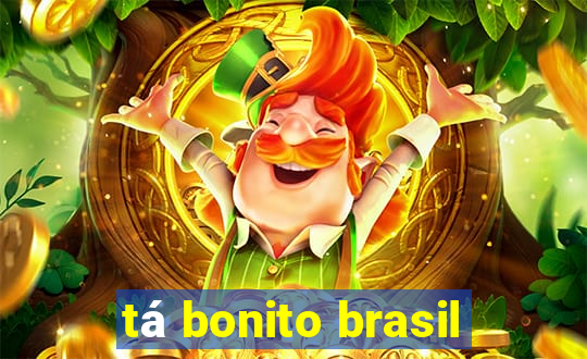 tá bonito brasil