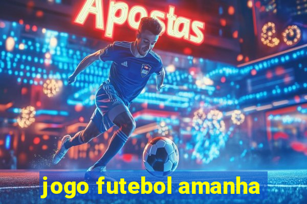 jogo futebol amanha