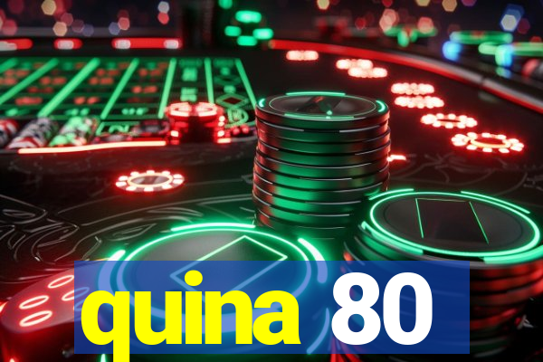 quina 80