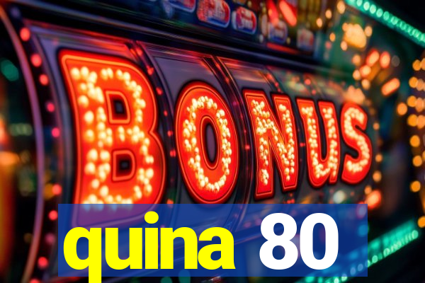 quina 80