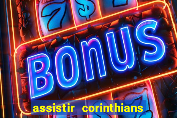 assistir corinthians futebol play hd