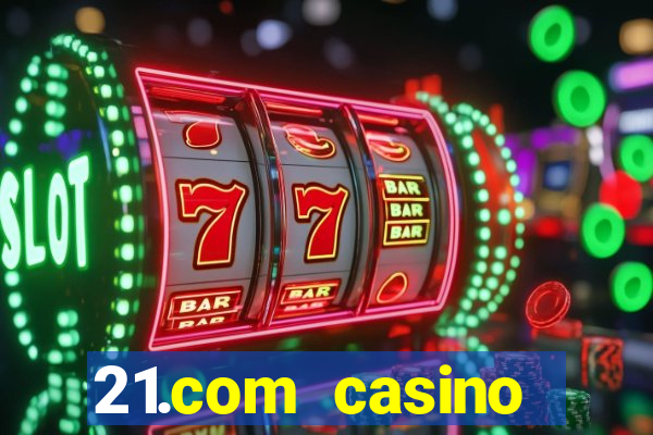 21.com casino online casino free spins