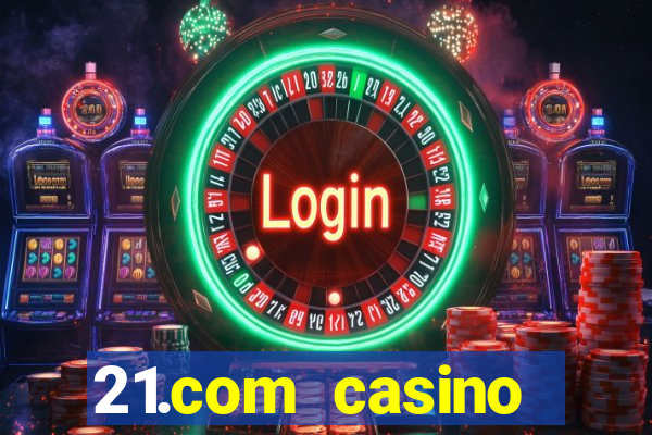 21.com casino online casino free spins