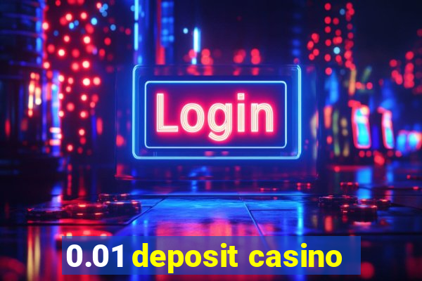 0.01 deposit casino