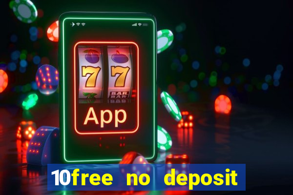 10free no deposit mobile casino