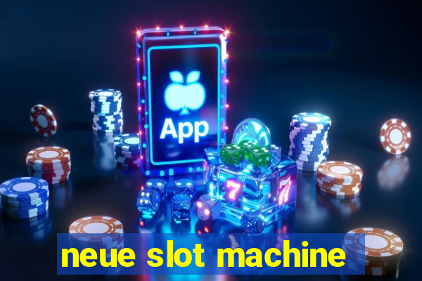 neue slot machine