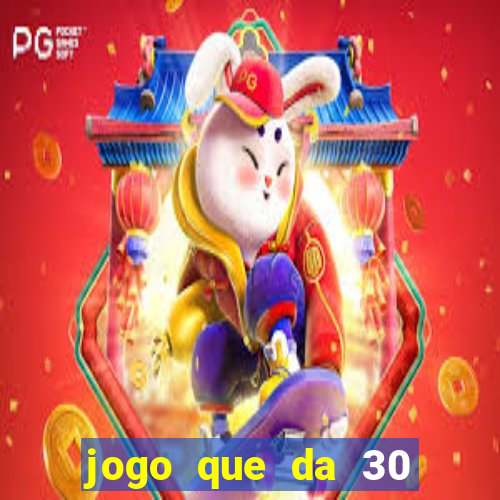 jogo que da 30 reais de b?nus