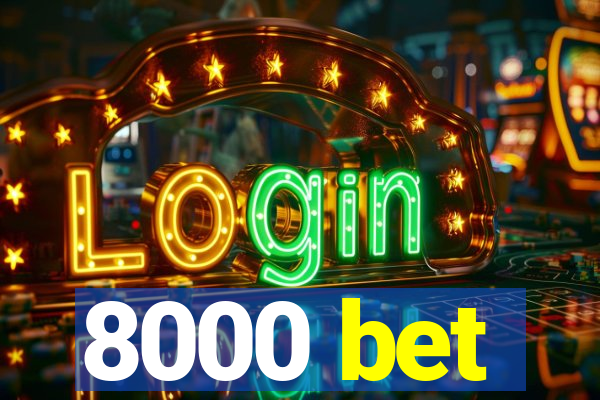 8000 bet