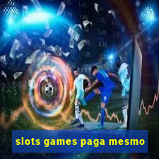 slots games paga mesmo