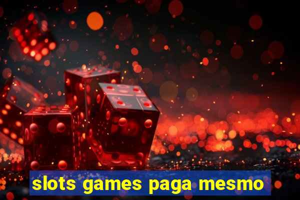 slots games paga mesmo