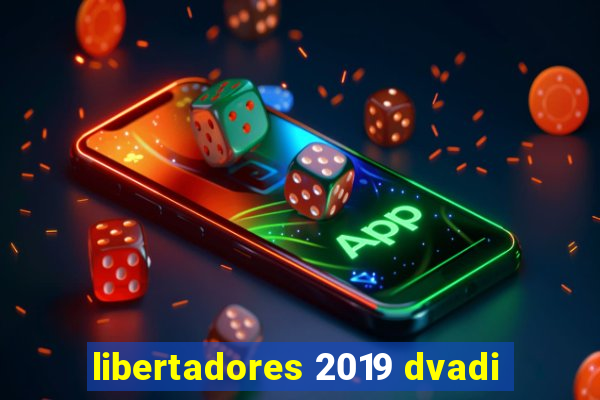 libertadores 2019 dvadi