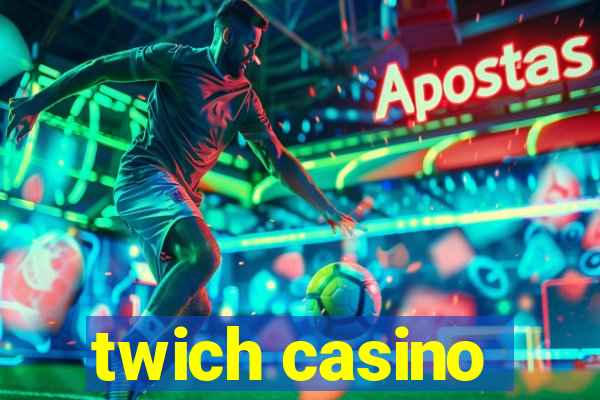 twich casino