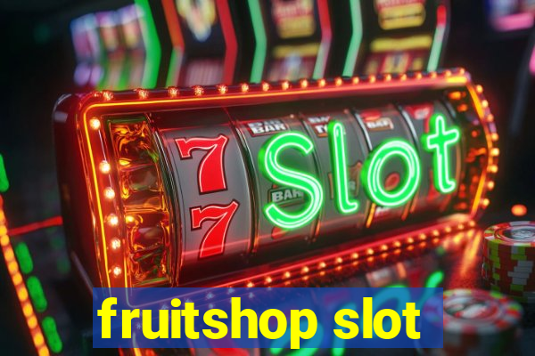 fruitshop slot