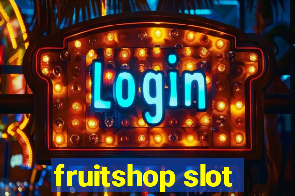 fruitshop slot