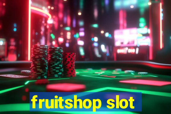 fruitshop slot