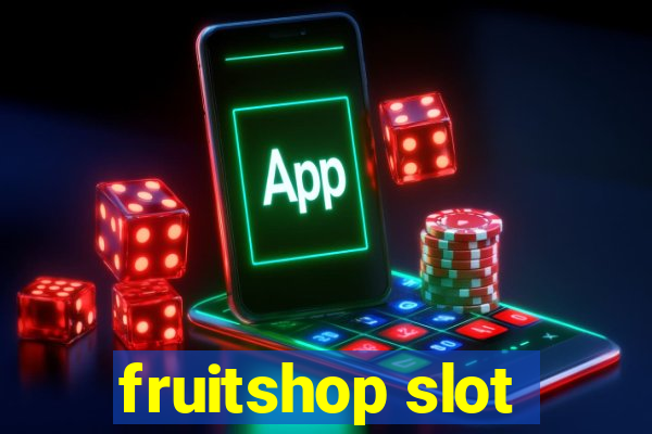 fruitshop slot