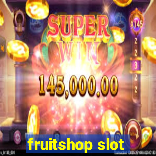 fruitshop slot