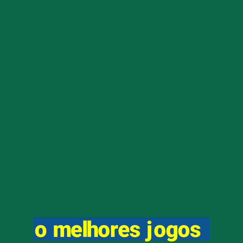 o melhores jogos