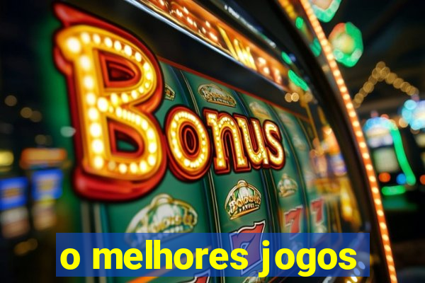 o melhores jogos