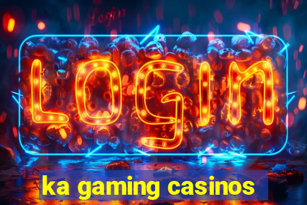 ka gaming casinos