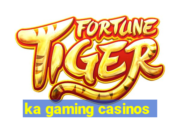 ka gaming casinos