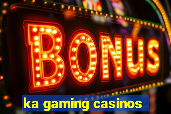 ka gaming casinos