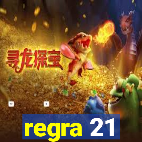 regra 21