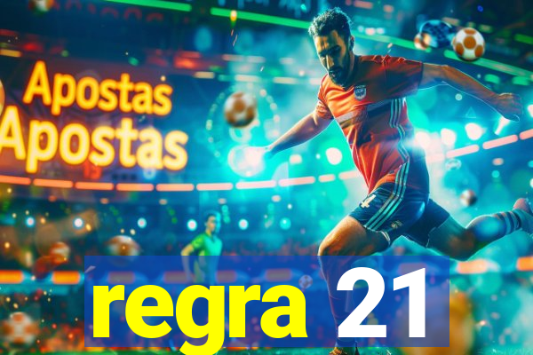 regra 21