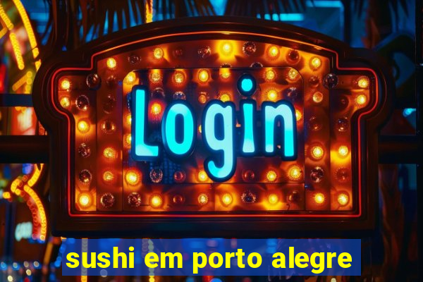 sushi em porto alegre