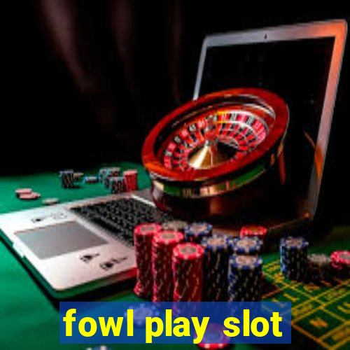 fowl play slot